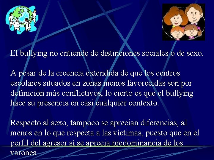 El bullying no entiende de distinciones sociales o de sexo. A pesar de la