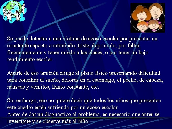 Se puede detectar a una víctima de acoso escolar por presentar un constante aspecto