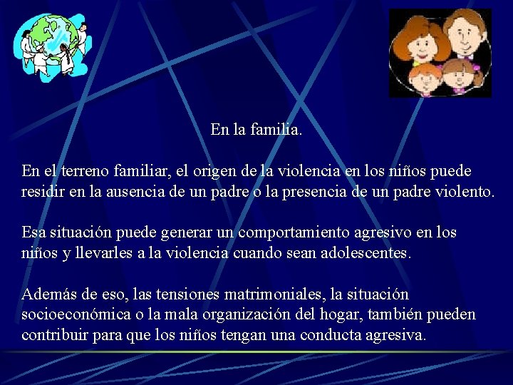 En la familia. En el terreno familiar, el origen de la violencia en los