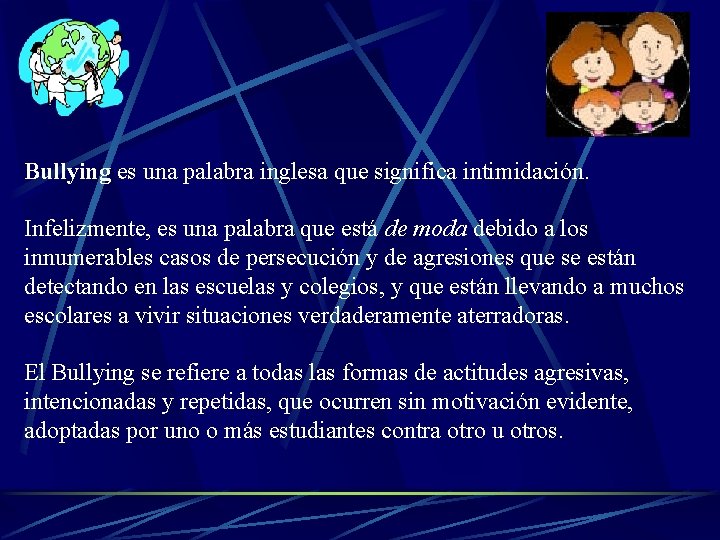 Bullying es una palabra inglesa que significa intimidación. Infelizmente, es una palabra que está