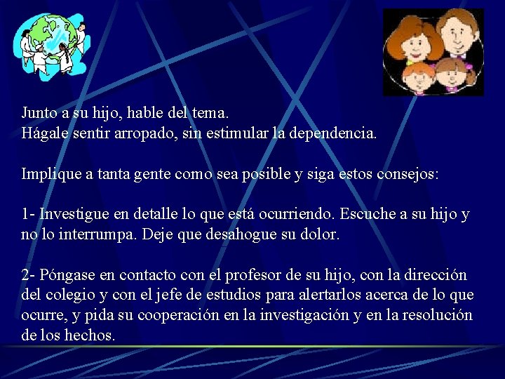 Junto a su hijo, hable del tema. Hágale sentir arropado, sin estimular la dependencia.