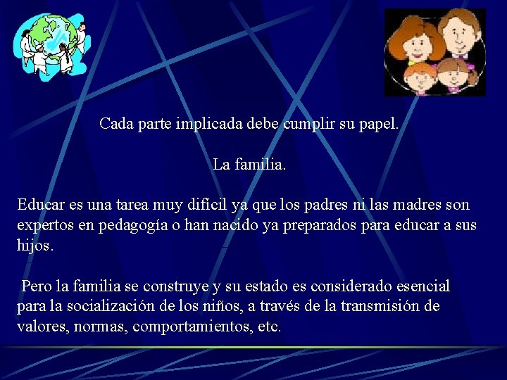 Cada parte implicada debe cumplir su papel. La familia. Educar es una tarea muy