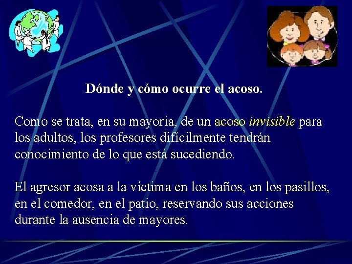 Dónde y cómo ocurre el acoso. Como se trata, en su mayoría, de un