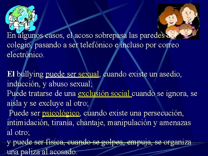 En algunos casos, el acoso sobrepasa las paredes del colegio, pasando a ser telefónico