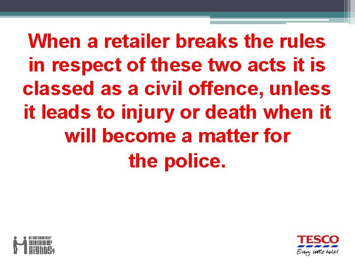 When a retailer breaks the rules in respect of these two acts it is When a retailer breaks the rules in respect of these two acts it is