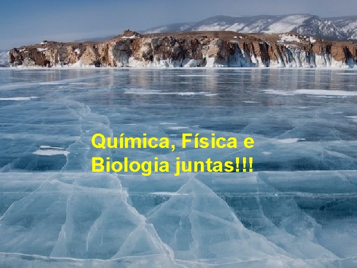 Química, Física e Biologia juntas!!! Química, Física e Biologia juntas!!!