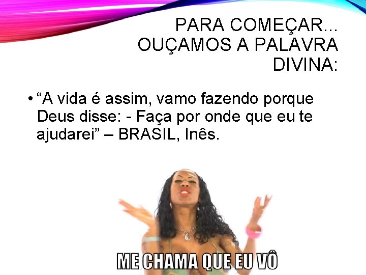PARA COMEÇAR. . . OUÇAMOS A PALAVRA DIVINA: • “A vida é assim, vamo PARA COMEÇAR. . . OUÇAMOS A PALAVRA DIVINA: • “A vida é assim, vamo