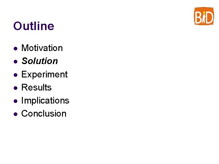 Outline l l l Motivation Solution Experiment Results Implications Conclusion 