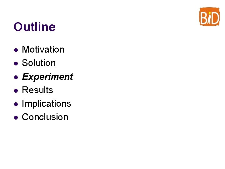 Outline l l l Motivation Solution Experiment Results Implications Conclusion 