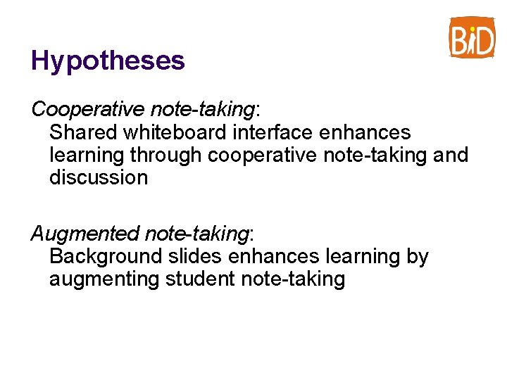 Hypotheses Cooperative note-taking: Shared whiteboard interface enhances learning through cooperative note-taking and discussion Augmented