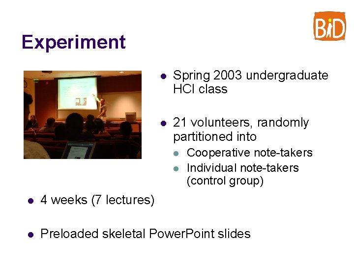Experiment l Spring 2003 undergraduate HCI class l 21 volunteers, randomly partitioned into l