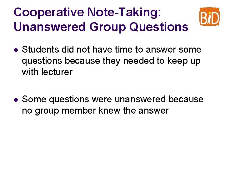 Cooperative Note-Taking: Unanswered Group Questions l Students did not have time to answer some