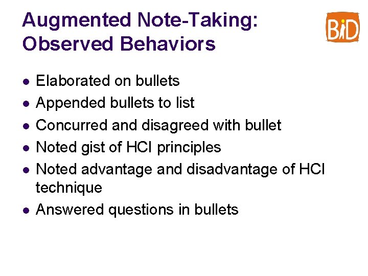 Augmented Note-Taking: Observed Behaviors l l l Elaborated on bullets Appended bullets to list