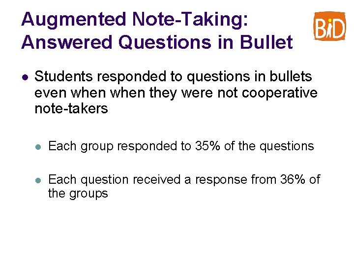 Augmented Note-Taking: Answered Questions in Bullet l Students responded to questions in bullets even