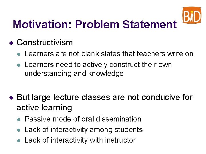 Motivation: Problem Statement l Constructivism l l l Learners are not blank slates that