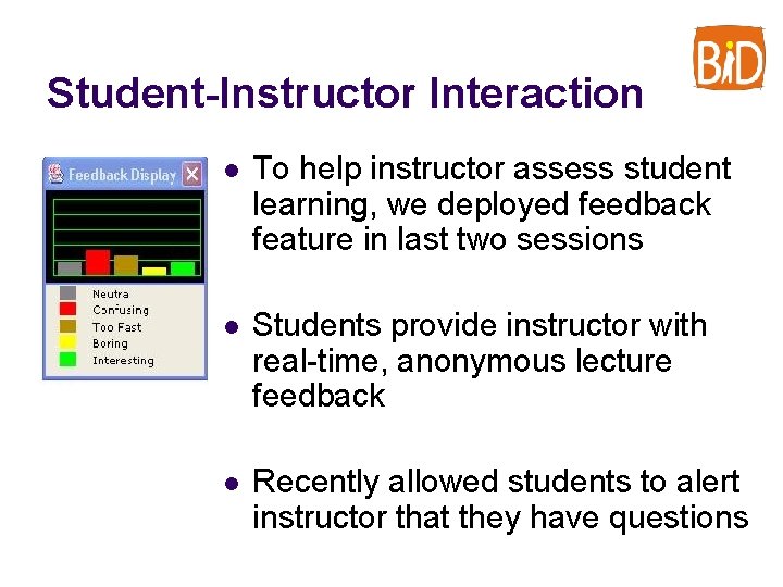 Student-Instructor Interaction l To help instructor assess student learning, we deployed feedback feature in