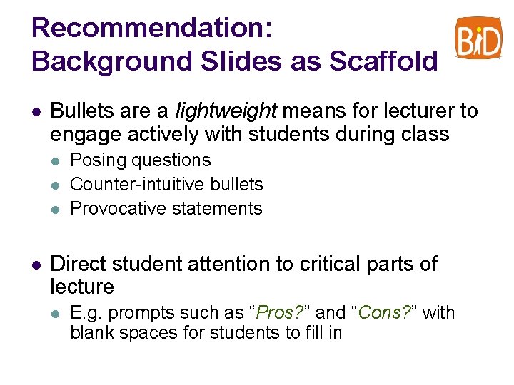 Recommendation: Background Slides as Scaffold l Bullets are a lightweight means for lecturer to