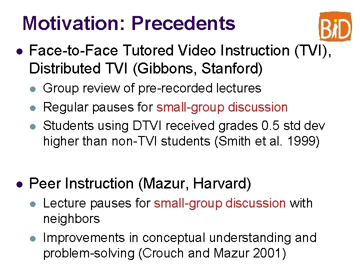 Motivation: Precedents l Face-to-Face Tutored Video Instruction (TVI), Distributed TVI (Gibbons, Stanford) l l