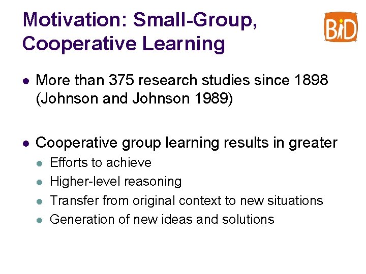 Motivation: Small-Group, Cooperative Learning l More than 375 research studies since 1898 (Johnson and