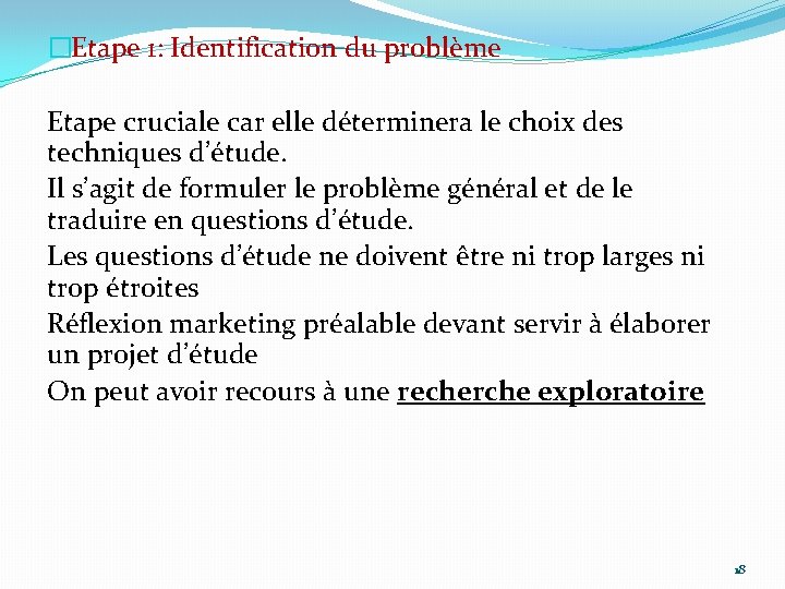 �Etape 1: Identification du problème Etape cruciale car elle déterminera le choix des techniques