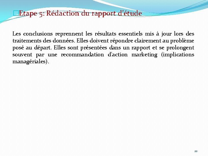 �Etape 5: Rédaction du rapport d’étude Les conclusions reprennent les résultats essentiels mis à