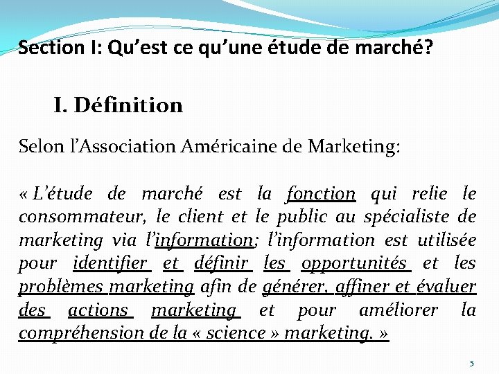 Section I: Qu’est ce qu’une étude de marché? I. Définition Selon l’Association Américaine de