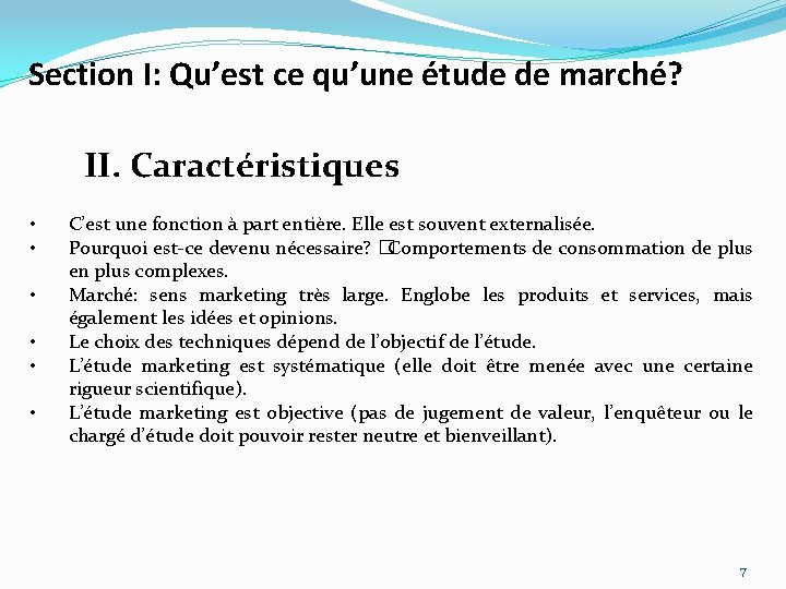 Section I: Qu’est ce qu’une étude de marché? II. Caractéristiques • • • C’est