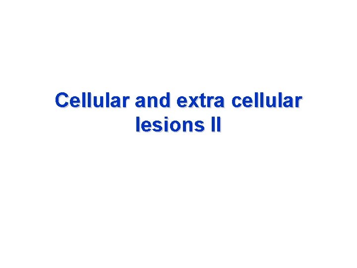 Cellular and extra cellular lesions II 