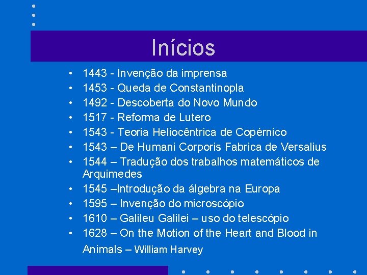 Inícios • • • 1443 - Invenção da imprensa 1453 - Queda de Constantinopla