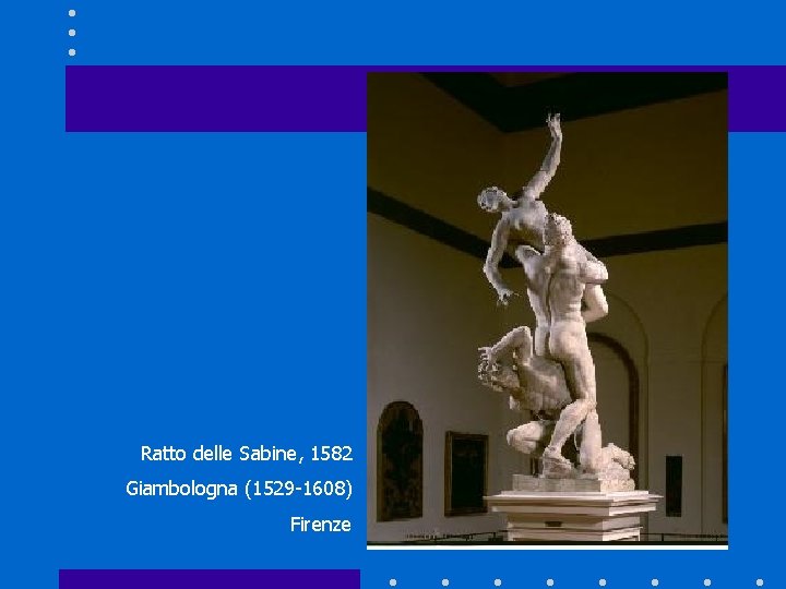 Ratto delle Sabine, 1582 Giambologna (1529 -1608) Firenze 