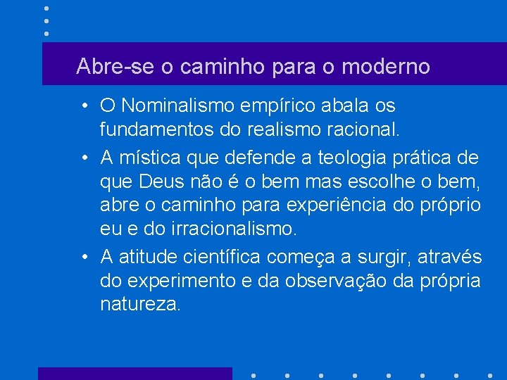 Abre-se o caminho para o moderno • O Nominalismo empírico abala os fundamentos do