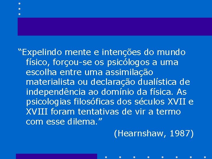 “Expelindo mente e intenções do mundo físico, forçou-se os psicólogos a uma escolha entre