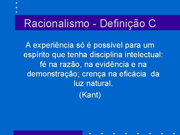 Racionalismo - Definição C A experiência só é possível para um espírito que tenha