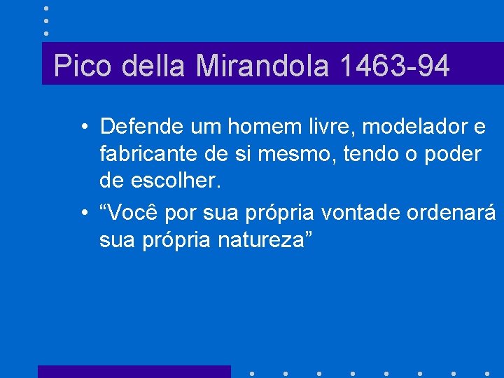 Pico della Mirandola 1463 -94 • Defende um homem livre, modelador e fabricante de