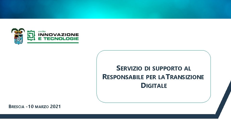 SERVIZIO DI SUPPORTO AL RESPONSABILE PER LA TRANSIZIONE DIGITALE BRESCIA - 10 MARZO 2021