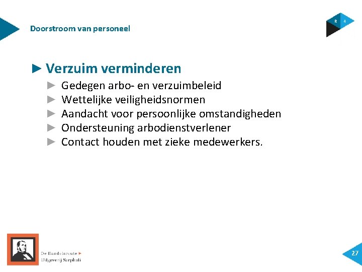 Doorstroom van personeel ► Verzuim verminderen ► ► ► Gedegen arbo- en verzuimbeleid Wettelijke