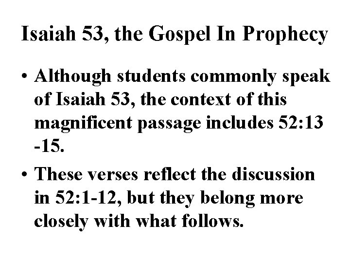 Isaiah 53, the Gospel In Prophecy • Although students commonly speak of Isaiah 53,