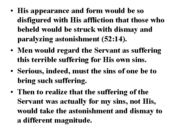  • His appearance and form would be so disfigured with His affliction that