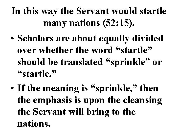 In this way the Servant would startle many nations (52: 15). • Scholars are