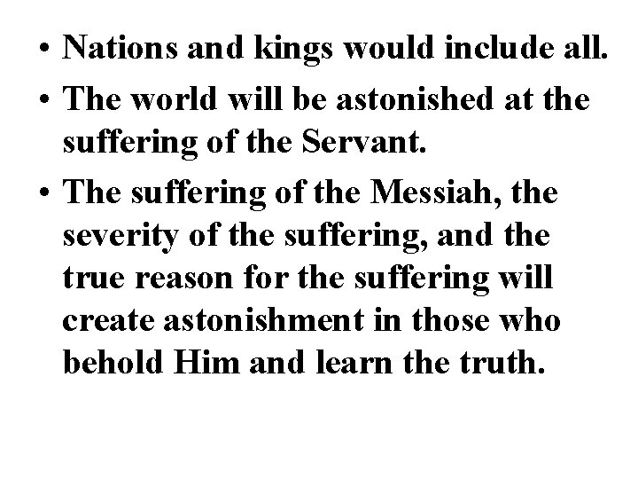  • Nations and kings would include all. • The world will be astonished
