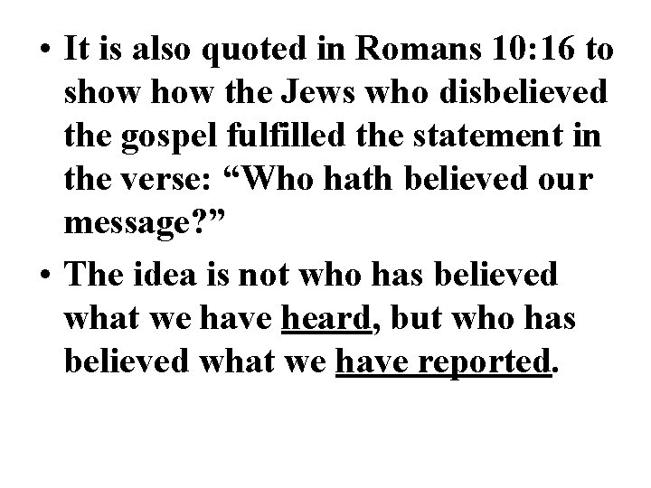 • It is also quoted in Romans 10: 16 to show the Jews • It is also quoted in Romans 10: 16 to show the Jews