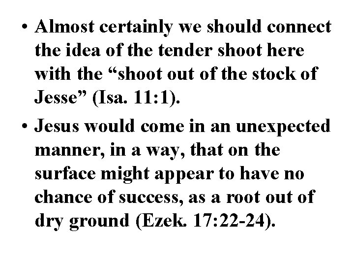  • Almost certainly we should connect the idea of the tender shoot here