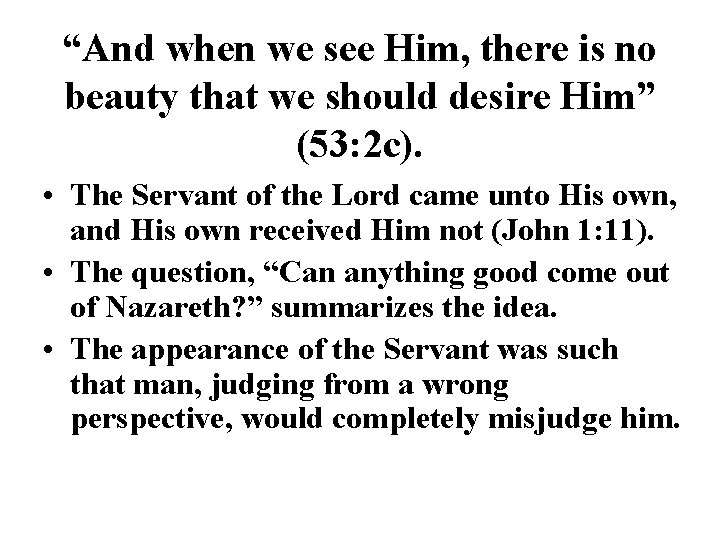 “And when we see Him, there is no beauty that we should desire Him”