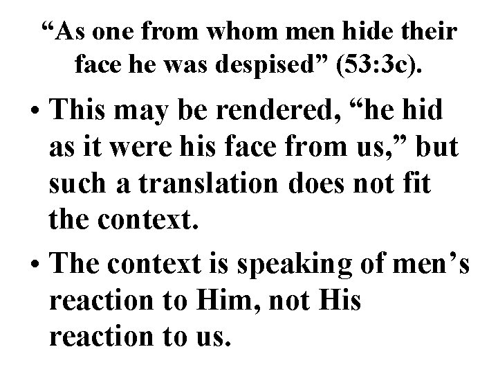 “As one from whom men hide their face he was despised” (53: 3 c).