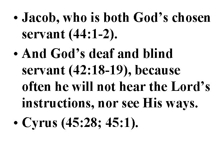  • Jacob, who is both God’s chosen servant (44: 1 -2). • And