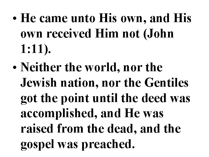  • He came unto His own, and His own received Him not (John