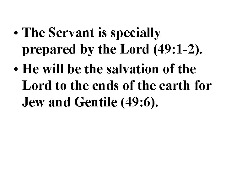• The Servant is specially prepared by the Lord (49: 1 -2). • • The Servant is specially prepared by the Lord (49: 1 -2). •