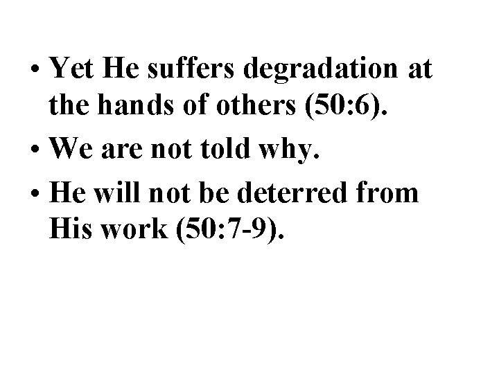 • Yet He suffers degradation at the hands of others (50: 6). • • Yet He suffers degradation at the hands of others (50: 6). •