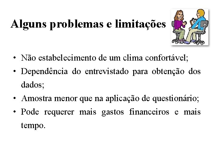 Alguns problemas e limitações • Não estabelecimento de um clima confortável; • Dependência do