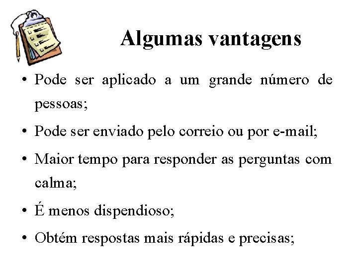 Algumas vantagens • Pode ser aplicado a um grande número de pessoas; • Pode